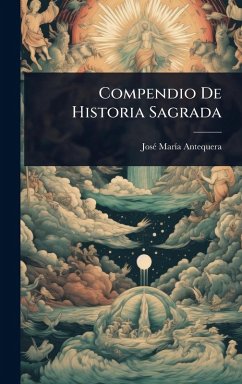 Compendio De Historia Sagrada - Antequera, Josã(c) Marã-A