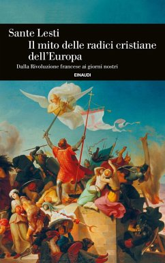 Cover Il mito delle radici cristiane dell'Europa. Dalla Rivoluzione francese ai giorni nostri