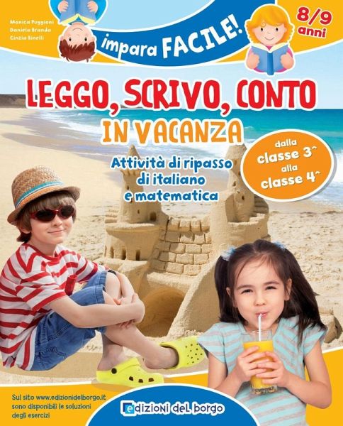 Leggo, scrivo, conto in vacanza. Attività di ripasso di italiano e matematica (8-9 anni) Leggo, scrivo, conto in vacanza. Attività di ripasso di italiano e matematica (8-9 anni)