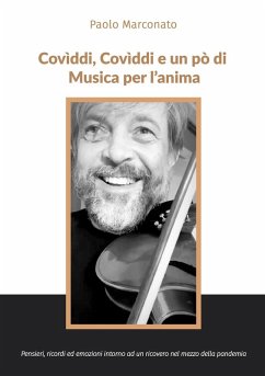 Covìddi, covìddi e un po' di musica per l'anima. Pensieri, ricordi ed emozioni intorno ad un ricovero nel mezzo della pandemia - Marconato, Paolo