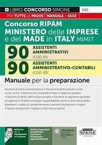 Concorso RIPAM 338 posti ministero delle imprese e del made in Italy MIMIT. 90 assistenti amministrativi (COD. 01). 90 assistenti amministrativo-contabili (COD. 02). Manuale per la preparazione Concorso RIPAM 338 posti ministero delle imprese e del made in Italy MIMIT. 90 assistenti amministrativi (COD. 01). 90 assistenti amministrativo-contabili (COD. 02). Manuale per la preparazione
