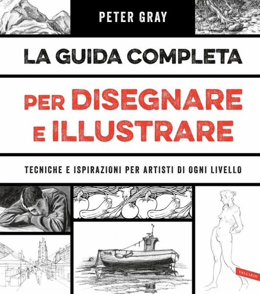 La guida completa per disegnare e illustrare. Tecniche e ispirazioni per artisti di ogni livello La guida completa per disegnare e illustrare. Tecniche e ispirazioni per artisti di ogni livello