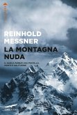La montagna nuda. Il Nanga Parbat, mio fratello, morte e solitudine La montagna nuda. Il Nanga Parbat, mio fratello, morte e solitudine