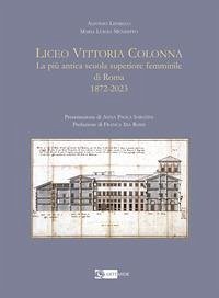 Liceo Vittoria Colonna. La più antica scuola superiore femminile di Roma 1872-2023 - Liparulo, Alfonso; Menditto, Maria Luigia