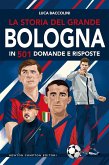 La storia del grande Bologna in 501 domande e risposte La storia del grande Bologna in 501 domande e risposte