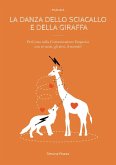 La danza dello sciacallo e della giraffa. Manuale percorso sulla comunicazione empatica con sé stessi, gli altri, il mondo!