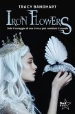 Iron Flowers Iron Flowers