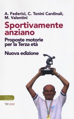 Sportivamente anziano. Proposte motorie per la terza età - Federici, Ario; Valentini, Manuela; Tonini Cardinali, Cristina
