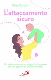 L' attaccamento sicuro. Per tutte le mamme, un viaggio fra le scoperte che non possono più rimanere nei libri L' attaccamento sicuro. Per tutte le mamme, un viaggio fra le scoperte che non possono più rimanere nei libri