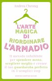 L' arte magica di riordinare l'armadio. Il metodo infallibile per spendere meno, scegliere meglio e creare il tuo guardaroba perfetto in 5 semplici step L' arte magica di riordinare l'armadio. Il metodo infallibile per spendere meno, scegliere meglio e creare il tuo guardaroba perfetto in 5 semplici step