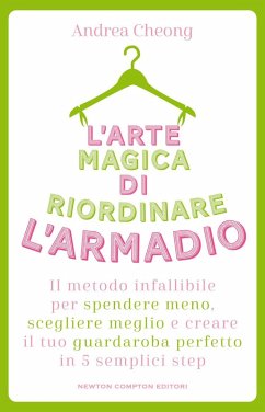 Cover L' arte magica di riordinare l'armadio. Il metodo infallibile per spendere meno, scegliere meglio e creare il tuo guardaroba perfetto in 5 semplici step
