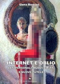 Cover Internet e oblio. Dati personali: nuovi diritti e nuove tutele