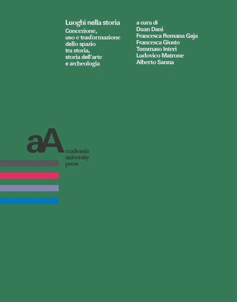 Luoghi nella storia. Concezione, uso, trasformazione dello spazio tra storia, storia dell'arte e archeologia Luoghi nella storia. Concezione, uso, trasformazione dello spazio tra storia, storia dell'arte e archeologia