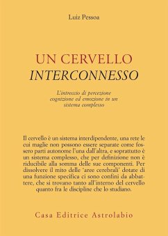 Un cervello interconnesso. L'intreccio di percezione, cognizione ed emozione in un sistema complesso - Pessoa, Luiz