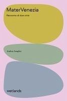 Matervenezia. Racconto di due citta - Semplici, Andrea