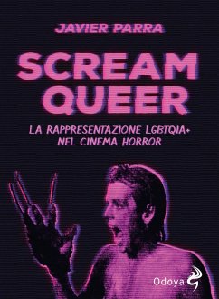 Scream Queer. La rappresentazione LGBTQIA+ nel cinema horror - Parra, Javier
