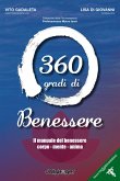 360 gradi di benessere. Il manuale del benessere corpo - mente - anima 360 gradi di benessere. Il manuale del benessere corpo - mente - anima