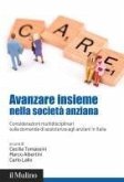 Avanzare insieme nella società anziana. Considerazioni multidisciplinari sulla domanda di assistenza agli anziani in Italia Avanzare insieme nella società anziana. Considerazioni multidisciplinari sulla domanda di assistenza agli anziani in Italia