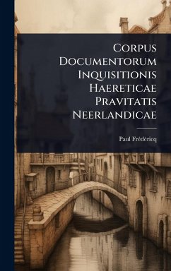 Corpus Documentorum Inquisitionis Haereticae Pravitatis Neerlandicae - Frã(c)Dã(c)Ricq, Paul
