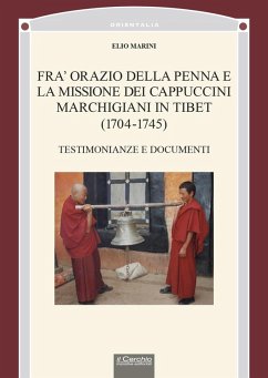 Fra' Orazio della penna e la missione dei cappuccini marchigiani in Tibet (1704-1745). Testimonianze e documenti - Marini, Elio