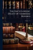 The Encyclopedic Digest Of Tennessee Reports The Encyclopedic Digest Of Tennessee Reports