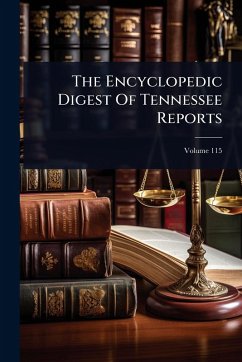 The Encyclopedic Digest Of Tennessee Reports - Anonymous