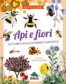 Api e fiori. Coltiviamo la bellezza difendendo la biodiversità Api e fiori. Coltiviamo la bellezza difendendo la biodiversità