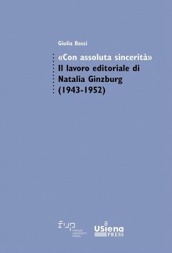 'Con assoluta sincerità'. Il lavoro editoriale di Natalia Ginzburg (1943-1952) - Bassi, Giulia