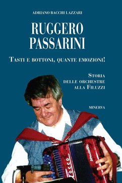Cover Ruggero Passarini: tasti e bottoni, quante emozioni! Storia delle orchestre alla Filuzzi