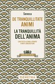 De tranquillitate animi. La tranquillità dell'anima. Testo latino a fronte De tranquillitate animi. La tranquillità dell'anima. Testo latino a fronte