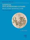 Somnium, sive Astronomia lunaris. Sogno, ovvero Astronomia lunare. Testo latino a fronte Somnium, sive Astronomia lunaris. Sogno, ovvero Astronomia lunare. Testo latino a fronte