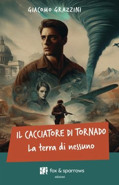Il cacciatore di tornado. La terra di nessuno - Grazzini, Giacomo