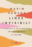 Linee invisibili. I confini e le frontiere che disegnano il mondo Linee invisibili. I confini e le frontiere che disegnano il mondo
