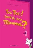 Toc toc! Dov'è la mia mamma? Toc toc! Dov'è la mia mamma?