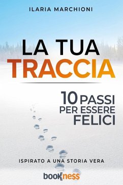 La tua traccia. Dieci passi per essere felici - Marchioni, Ilaria