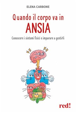 Quando il corpo va in ansia. Conoscere i sintomi fisici e imparare a gestirli - Carbone, Elena Quando il corpo va in ansia. Conoscere i sintomi fisici e imparare a gestirli - Carbone, Elena