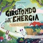 Il girotondo dell'energia. Un viaggio nella rete alimentare per proteggere la biodiversità Il girotondo dell'energia. Un viaggio nella rete alimentare per proteggere la biodiversità