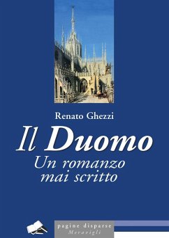 Il Duomo. Un romanzo mai scritto - Ghezzi, Renato