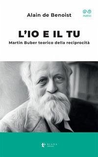 L' io e il tu. Martin Buber teorico della reciprocità - Benoist, Alain De