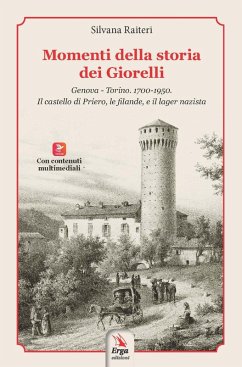 Momenti della storia dei Giorelli. Genova-Torino. 1700-1950. Il castello di Priero, le filande, e il lager nazista - Raiteri, Silvana