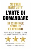 L' arte di comandare in 32 regole semplici ed efficaci. Tutto quello che devi sapere per avere successo nella vita