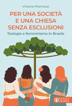 Per una società e una Chiesa senza esclusioni. Teologia e femminismo in Brasile - Premazzi, Viviana