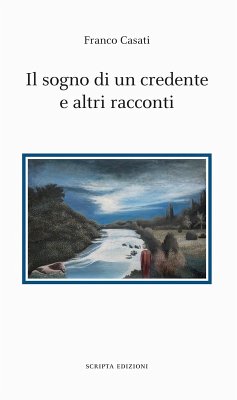 Il sogno di un credente e altri racconti - Casati, Franco