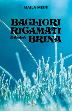 Bagliori ricamati dalla brina - Meini, Maila Bagliori ricamati dalla brina - Meini, Maila