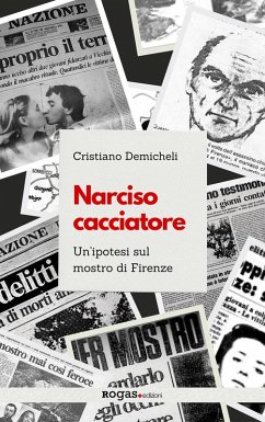 Narciso cacciatore. Un'ipotesi sul mostro di Firenze - Demicheli, Cristiano