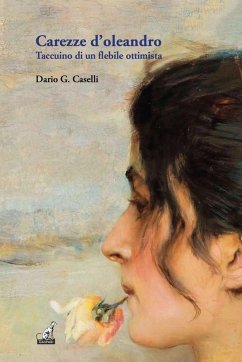 Carezze d'oleandro. Taccuino di un flebile ottimista - Caselli, Dario