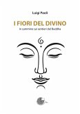 I fiori del divino. In cammino sui sentieri del Buddha I fiori del divino. In cammino sui sentieri del Buddha