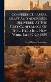 Conference Papers, Essays And Addresses Delivered At The First Conference Of The ... Held In ... New York, Jan. 19-20, 1885