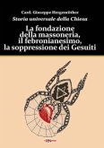 La fondazione della massoneria, il febronianesimo, la soppressione dei Gesuiti La fondazione della massoneria, il febronianesimo, la soppressione dei Gesuiti