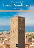 Alla scoperta della Torre Prendiparte di Bologna Alla scoperta della Torre Prendiparte di Bologna